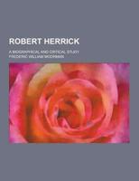Robert Herrick; A Biographical and Critical Study