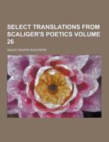 Select Translations from Scaliger's Poetics Volume 26