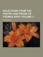 Selections from the Poetry and Prose of Thomas Gray Volume 3