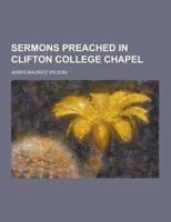 Sermons Preached in Clifton College Chapel