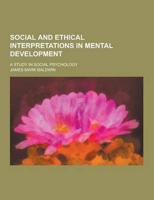 Social and Ethical Interpretations in Mental Development; A Study in Social Psychology