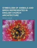 Symbolism of Animals and Birds Represented in English Church Architecture
