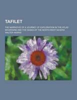 Tafilet; The Narrative of a Journey of Exploration in the Atlas Mountains and the Oases of the North-West Sahara