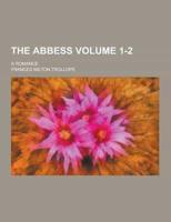 The Abbess; A Romance Volume 1-2