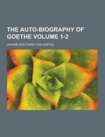 The Auto-Biography of Goethe Volume 1-2