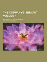 The Company's Servant; A Romance of Southern India Volume 1