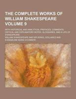 The Complete Works of William Shakespeare; With Historical and Analytical Prefaces, Comments, Critical and Explanatory Notes, Glossaries, and a Life O