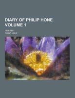 Diary of Philip Hone; 1828-1851 Volume 1
