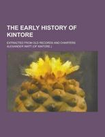 The Early History of Kintore; Extracted from Old Records and Charters
