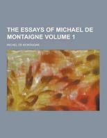 The Essays of Michael de Montaigne Volume 1