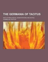 The Germania of Tacitus; With Ethnological Dissertations and Notes