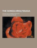 The Gongu-Hrolfssaga; A Study in Old Norse Philology