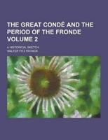 The Great Conde and the Period of the Fronde; A Historical Sketch Volume 2