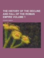 History of the Decline and Fall of the Roman Empire Volume 1