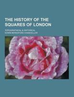 The History of the Squares of London; Topographical & Historical