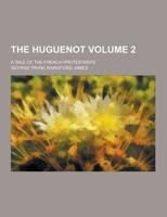 The Huguenot; A Tale of the French Protestants Volume 2