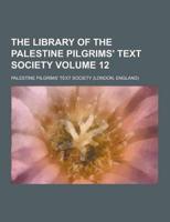 The Library of the Palestine Pilgrims' Text Society Volume 12