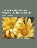 The Life and Times of William Henry Harrison