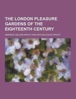 The London Pleasure Gardens of the Eighteenth Century