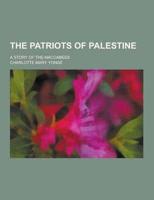 The Patriots of Palestine; A Story of the Maccabees