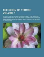 The Reign of Terror; A Collection of Authentic Narratives of the Horrors Committed by the Revolutionary Government of France Under Marat and Robespiee