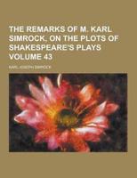 The Remarks of M. Karl Simrock, on the Plots of Shakespeare's Plays Volume 43