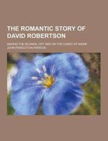 The Romantic Story of David Robertson; Among the Islands, Off and on the Coast of Maine