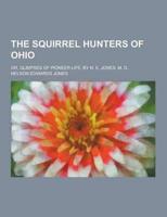 The Squirrel Hunters of Ohio; Or, Glimpses of Pioneer Life, by N. E. Jones, M. D.