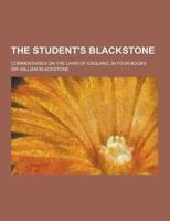 The Student's Blackstone; Commentaries on the Laws of England, in Four Books