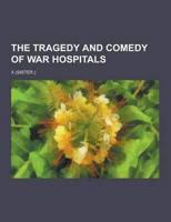 The Tragedy and Comedy of War Hospitals