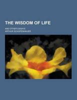 The Wisdom of Life; And Other Essays