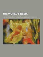 The World's Need?; One Hundred Other Momentous Questions in History