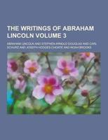 The Writings of Abraham Lincoln Volume 3