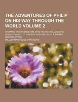 The Adventures of Philip on His Way Through the World; Showing Who Robbed Him, Who Helped Him, and Who Passed Him By; To Which Is Now Prefexed a Shabb