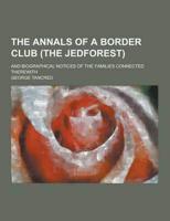 The Annals of a Border Club (The Jedforest); And Biographical Notices of the Families Connected Therewith