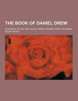 The Book of Daniel Drew; A Glimpse of the Fisk-Gould-Tweed Regime from the Inside