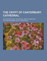 The Crypt of Canterbury Cathedral; Its Architecture, Its History, and Its Frescoes