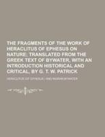 The Fragments of the Work of Heraclitus of Ephesus on Nature