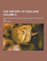 The History of England; From the Invasion of Julius Caesar to the Revolution of 1688 Volume 8