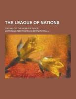 The League of Nations; The Way to the World's Peace