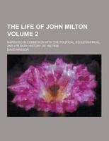 The Life of John Milton; Narrated in Connexion With the Political, Ecclesiastical, and Literary History of His Time Volume 2