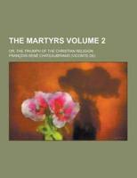 The Martyrs; Or, the Triumph of the Christian Religion Volume 2