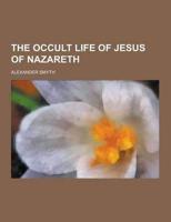 The Occult Life of Jesus of Nazareth