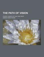 The Path of Vision; Pocket Essays of East and West