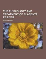 The Physiology and Treatment of Placenta Praevia