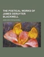 The Poetical Works of James Deruyter Blackwell