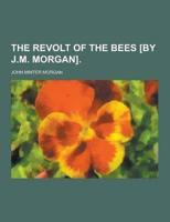 The Revolt of the Bees [By J.M. Morgan]