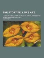 The Story-Teller's Art; A Guide to the Elementary Study of Fiction, Intended for High Schools and Academies