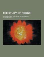 The Study of Rocks; An Elementary Text-Book of Petrology