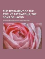The Testament of the Twelve Patriarchs, the Sons of Jacob